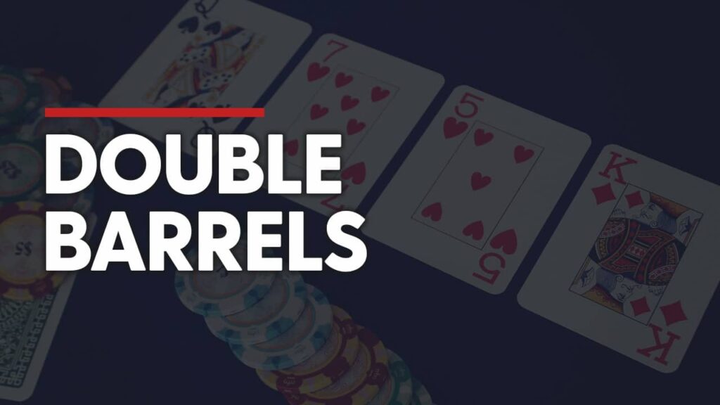 Double Barrel Poker là gì? Trường hợp nào thì nên sử dụng?