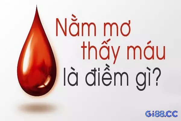 Nằm mơ thấy máu đánh con gì? Cùng gi88 tìm hiểu những bí ẩn trong giấc mơ về máu nhé!