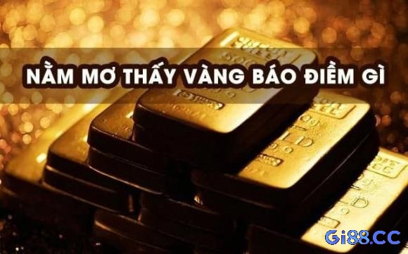 Điềm báo giấc mơ về vàng chi tiết!